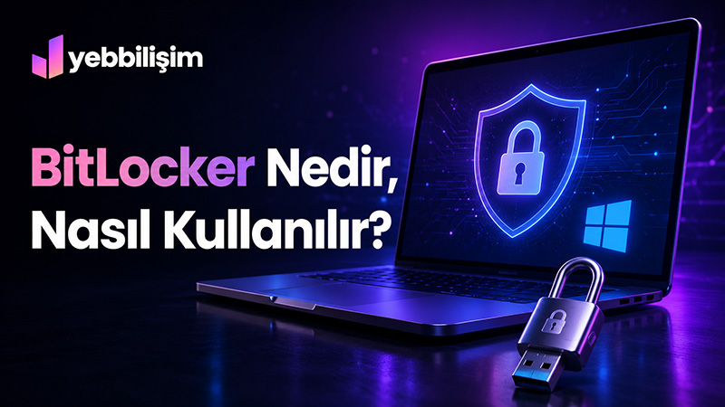 BitLocker Nedir, Nasıl Kullanılır?