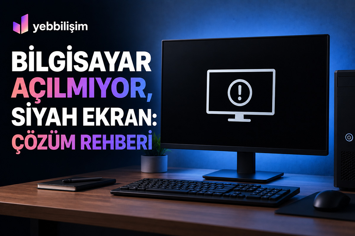 Bilgisayar Açılmıyor, Siyah Ekran: Çözüm Rehberi